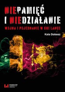 Obrazek Niepamięć i niedziałanie Wojna i pojednanie w Sri Lance