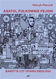 Obrazek Anatol pułkownik Fejgin Bandyta czy ofiara ideologii?