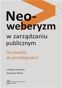 Obrazek Neoweberyzm w zarządzaniu publicznym Od modelu do paradygmatu?