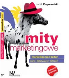 Obrazek Mity marketingowe Marketing bez bzdur, iluzji i fałszywych założeń