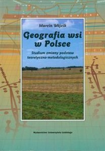 Obrazek Geografia wsi w Polsce Studium zmiany podstaw teoretyczno-metodologicznych