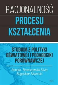 Obrazek Racjonalność procesu kształcenia Studium z polityki oświatowej i pedagogiki porównawczej. Tom 1