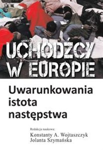 Picture of Uchodźcy w Europie Uwarunkowania, istota, następstwa