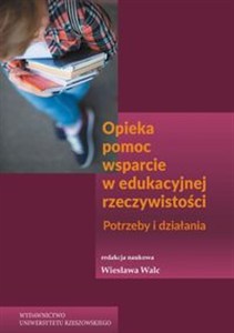 Obrazek Opieka pomoc wsparcie w edukacyjnej rzeczywistości Potrzeby i działania