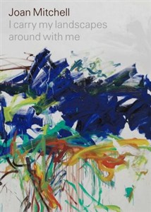 Picture of Joan Mitchell: I carry my landscapes around with me