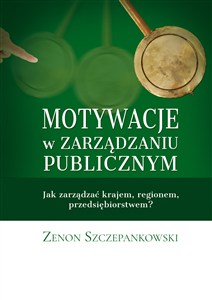 Obrazek Motywacje w zarządzaniu publicznym Jak zarządzać krajem, regionem, przedsiębiorstwem?