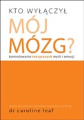 Książka : Kto wyłącz... - Caroline Leaf