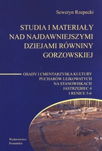 Obrazek Studia i materiały nad najdawniejszymi dziejami Równiny Gorzowskiej Tom 6 Osady i cmentarzyska pucharów lejkowatych na stanowiskach Jastrzębiec 4 i Renice 5-6