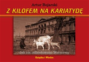 Obrazek Z kilofem na Kariatydę Jak nie odbudowano Warszawy