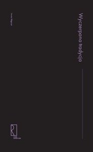 Obrazek Wyczerpana tradycja Szkice o literaturze XIX