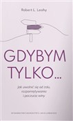 Polska książka : Gdybym tyl... - Robert L. Leahy
