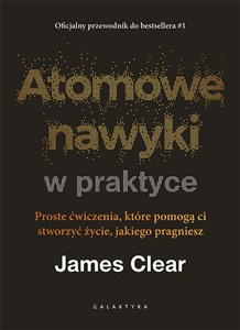 Obrazek Atomowe nawyki w praktyce. Proste ćwiczenia, które pomogą ci stworzyć życie, jakiego pragniesz