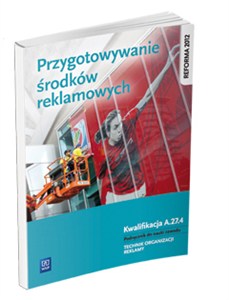Obrazek Przygotowanie środków reklamowych. Kwalifikacja A.27.4. Podręcznik do nauki zawodu technik organizacji reklamy