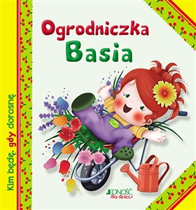 Obrazek Ogrodniczka Basia Kim będę, gdy dorosnę