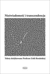 Obrazek Nieświadomość i transcendencja Teksty dedykowane Profesor Zofii Rosińskiej