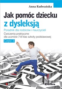 Obrazek Jak pomóc dziecku z dysleksją. Ćwiczenia praktyczne dla uczniów klas 7-8 szkoły podstawowej Część 3