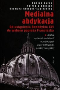 Obrazek Medialna abdykacja Od ustąpienia Benedykta XVI do wyboru papieża Franciszka