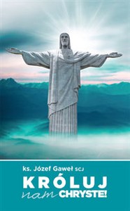 Obrazek Króluj nam Chryste Rozważania na temat Jubileuszowego Aktu Przyjęcia Jezusa Chrystusa za Króla i Pana