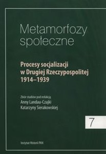 Obrazek Metamorfozy społeczne Procesy socjalizacji w Drugiej Rzeczypospolitej 1914-1939