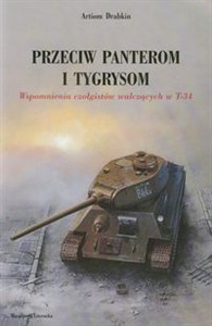 Picture of Przeciw Panterom i Tygrysom Wspomnienia czołgistów walczących w T-34