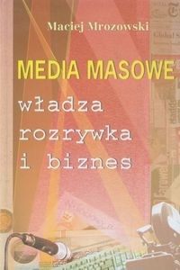 Obrazek Media masowe Władza, rozrywka i biznes