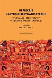 Obrazek Refleksje latynoamerykanistyczne Wyzwania i perspektywy w regionie Ameryki Łacińskiej
