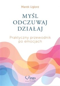 Obrazek Myśl, odczuwaj, działaj. Praktyczny przewodnik...
