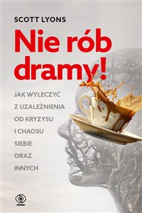 Obrazek Nie rób dramy! Jak wyjść z uzależnienia od kryzysu i chaosu