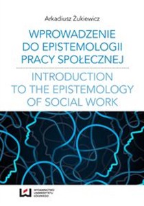 Picture of Wprowadzenie do epistemologii pracy społecznej Odniesienia do społeczno-pedagogicznej perspektywy poznania pracy społecznej