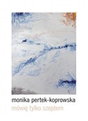 Książka : Mówię tylk... - Monika Pertek-Koprowska
