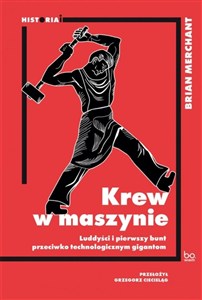 Obrazek Krew w maszynie Luddyści i pierwszy bunt przeciwko technologicznym gigantom