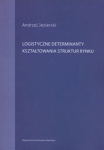 Picture of Logistyczne determinanty kształtowania struktur rynku