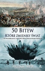 Obrazek 50 bitew które zmieniły świat Od Maratonu przez Grunwald i Bitwę Warszawską po Stalingrad