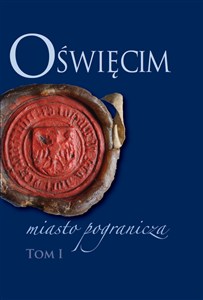 Picture of Oświęcim - miasto pogranicza. Tom I