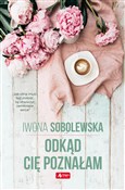 Odkąd cię ... - Iwona Sobolewska -  Książka z wysyłką do UK