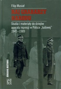 Obrazek Raj grabarzy narodu Studia i materiały do dziejów represji w Polsce "ludowej" 1945-1989
