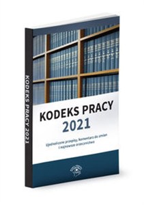 Obrazek Kodeks pracy 2021 Ujednolicone przepisy, komentarz do zmian i najnowsze orzecznictwo