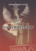 Zobacz : Do Strzelc... - Edward Śmigły-Rydz