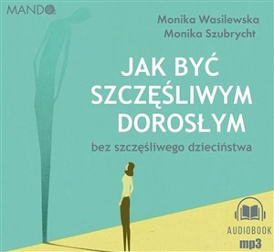 Obrazek [Audiobook] Jak być szczęśliwym dorosłym bez szczęśliwego dzieciństwa
