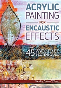 Picture of Acrylic Painting for Encaustic Effects: 45 Wax Free Techniques