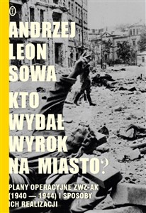 Obrazek Kto wydał wyrok na miasto? Plany operacyjne ZWZ-AK (1940-1944) i sposoby ich realizacji
