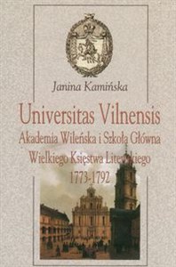 Obrazek Universitas Vilnensis Akademia Wileńska i Szkoła Główna Wielkiego Księstwa Litewskiego 1773-1792
