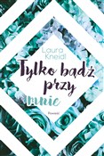 Zobacz : Tylko bądź... - Laura Kneidl