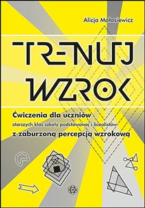 Obrazek Trenuj wzrok Ćwiczenia dla uczniów starszych klas szkoły podstawowej i licealistów z zaburzoną percepcją wzrokową