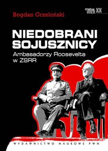 Obrazek Niedobrani sojusznicy Ambasadorzy Roosevelta w ZSRR.