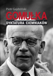 Obrazek Gomułka Dyktatura ciemniaków