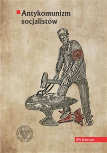 Picture of Antykomunizm socjalistów Polska Partia Socjalistyczna wobec Komunistycznej Partii Robotniczej Polski/Komunistycznej Partii Po