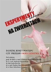 Obrazek Eksperymenty i badania na zwierzętach EGOIZM, KOSZT POSTĘPU CZY PRZEJAW OKRUCIEŃSTWA
