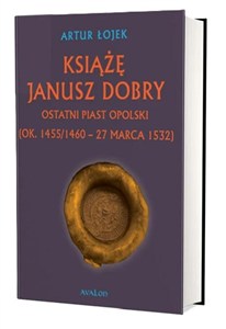 Obrazek Książę Janusz Dobry ostatni Piast opolski