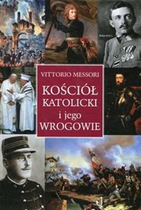 Obrazek Kościół katolicki i jego wrogowie Inne spojrzenie na historię i współczesność